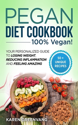 Pegan Diet Cookbook: 100% VEGAN: Your Personalized Guide to Losing Weight, Reducing Inflammation, and Feeling Amazing - Greenvang, Karen