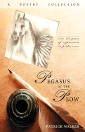 Pegasus at the Plow: A Poetry Collection - Walker, Patrick