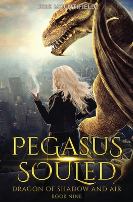 Pegasus Souled: Dragon of Shadow and Air Book 9 - Mountifield, Jess