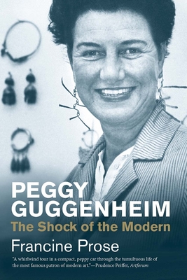 Peggy Guggenheim: The Shock of the Modern - Prose, Francine