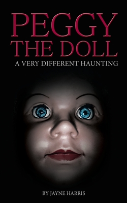 Peggy the Doll: a very different haunting - Negri, Patti (Foreword by), and Harris, Jayne