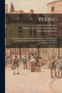 Peking: A Social Survey Conducted Under the Auspices of the Princeton University Center in China and the Peking Young Men's Christian Association