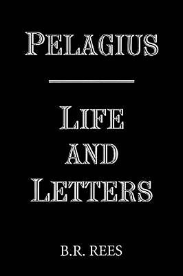 Pelagius: Life and Letters - Rees, B R