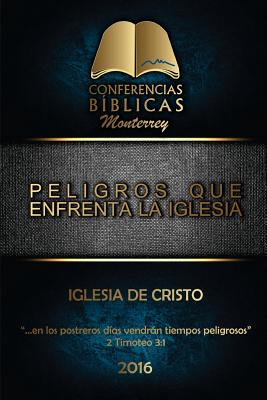 Peligros que Enfrenta la Iglesia: I Conferencia Biblica Monterrey - Publisher L P P, La Palabra (Editor), and Monterrey, Iglesia De Cristo