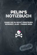 Pelin's Notizbuch Dinge Die Du Nicht Verstehen Wrdest, Also - Finger Weg!: Liniertes Notizheft / Tagebuch Mit Coolem Cover Und 108 Seiten A5+ (229 X 152mm)