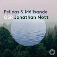 Pellas et Mlisande - L'Orchestre de la Suisse Romande; Jonathan Nott (conductor)