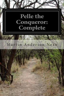 Pelle the Conqueror: Complete - Miall, Bernard (Translated by), and Nexo, Martin Anderson