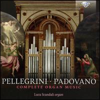 Pellegrini, Padovano: Complete Organ Music - Luca Scandali (organ)