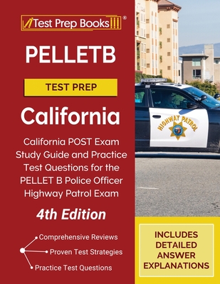 PELLETB Test Prep California: California POST Exam Study Guide and Practice Test Questions for the PELLET B Police Officer Highway Patrol Exam [4th Edition] - Tpb Publishing