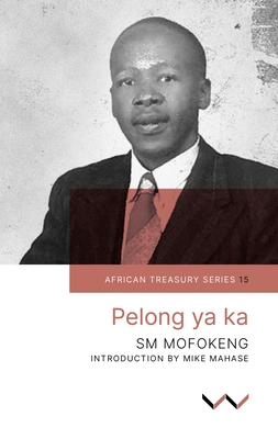 Pelong ya Ka - Mofokeng, Sophonia Machabe, and Mahase, Mike (Introduction by)