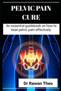 Pelvic Pain Cure: An essential guidebook on how to Treat Pelvic Pain effectively