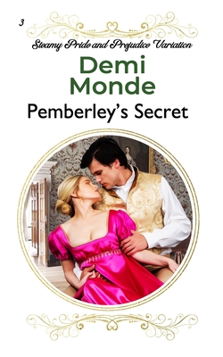 Pemberley's Secret: A Pride and Prejudice Steamy Variation - Monde, Demi