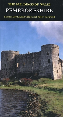 Pembrokeshire: The Buildings of Wales - Lloyd, Thomas, and Orbach, Julian, and Scourfield, Richard