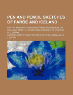 Pen and Pencil Sketches of Faroe and Iceland: With an Appendix Containing Translations from the Icelandic and 51 Illustrations Engraved on Wood by W. J. Linton