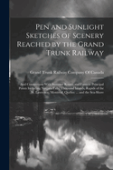 Pen and Sunlight Sketches of Scenery Reached by the Grand Trunk Railway: And Connections With Summer Routes and Fares to Principal Points Including Niagara Falls, Thousand Islands, Rapids of the St. Lawrence, Montreal, Quebec ... and the Sea-Shore