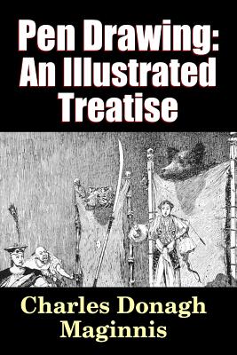 Pen Drawing - an Illustrated Treatise - Maginnis, Charles Donagh, and Serviss, Garrett Putman