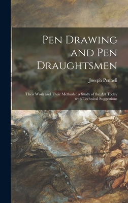 Pen Drawing and Pen Draughtsmen: Their Work and Their Methods: a Study of the Art Today With Technical Suggestions - Pennell, Joseph 1857-1926