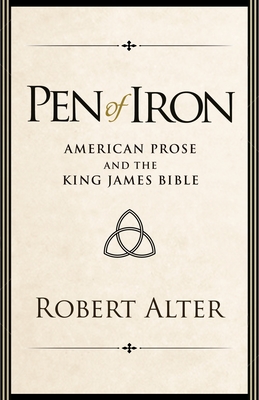 Pen of Iron: American Prose and the King James Bible - Alter, Robert