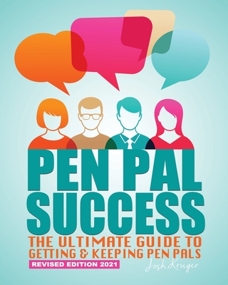 Pen Pal Success: The Ultimate Guide to Getting & Keeping Pen Pals - Publishers, Freebird (Editor), and Kruger, Josh