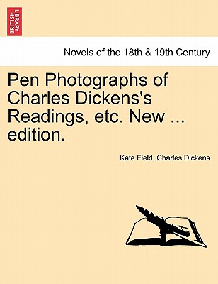 Pen Photographs of Charles Dickens's Readings, Etc. New ... Edition. - Field, Kate, and Dickens, Charles