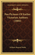 Pen Pictures of Earlier Victorian Authors (1884)