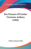 Pen Pictures Of Earlier Victorian Authors (1884)