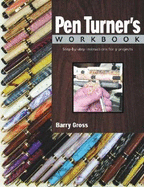Pen Turner's Workbook: Step-By-Step Instructions for 9 Projects - Gross, Barry