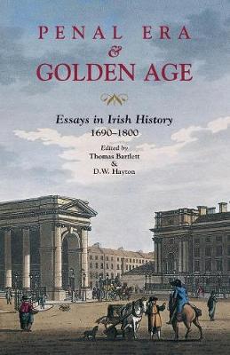 Penal Era & Golden Age: Essays in Irish History, 1690-1800 - Bartlett, Thomas (Editor), and Hayton, D W (Editor)