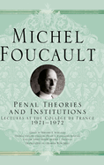 Penal Theories and Institutions: Lectures at the Collge de France, 1971-1972