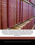 Penalty for Public Service: Do the Social Security Government Pension Offset and Windfall Elimination Provision Unfairly Discriminate Against Employees and Retirees?