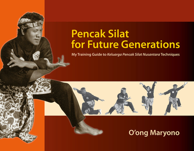 Pencak Silat for Future Generations: My Training Guide to Keluarga Pencak Silat Nusantara Techniques - Maryono, O'Ong