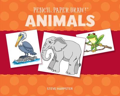 Pencil, Paper, Draw!: Animals - Harpster, Steve