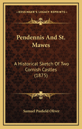 Pendennis and St. Mawes: A Historical Sketch of Two Cornish Castles (1875)