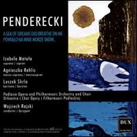 Penderecki: A Sea of Dreams Did Breathe on Me - Agnieszka Rehlis (mezzo-soprano); Izabela Matula (soprano); Leszek Skrla (baritone);...