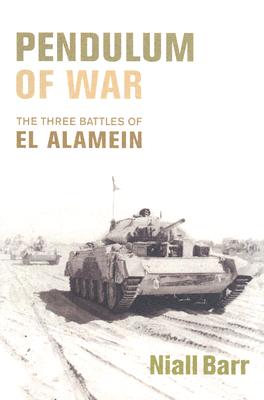 Pendulum of War: Three Battles at El Alamein - Barr, Niall, Dr.