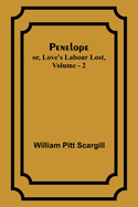 Penelope: or, Love's Labour Lost, Vol. 2