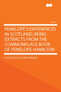 Penelope's Experiences in Scotland; Being Extracts from the Commonplace Book of Penelope Hamilton