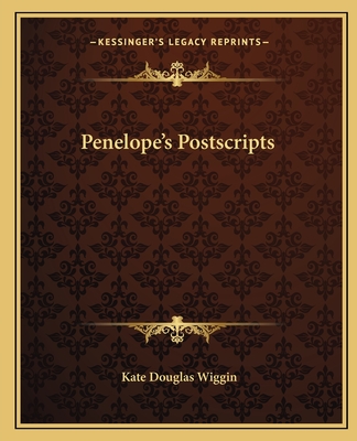 Penelope's Postscripts - Wiggin, Kate Douglas