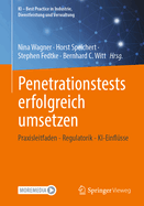 Penetrationstests Erfolgreich Umsetzen: Praxisleitfaden - Regulatorik - Ki-Einfl?sse