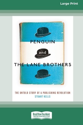 Penguin and The Lane Brothers: The Untold Story of a Publishing Revolution [Standard Large Print 16 Pt Edition] - Kells, Stuart