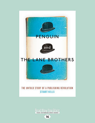 Penguin and The Lane Brothers: The Untold Story of a Publishing Revolution - Kells, Stuart