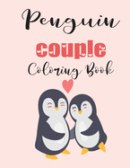 Penguin Couple Coloring Book: Cute Valentine's Day Animal Couple Great Gift for kids, Age 4-8