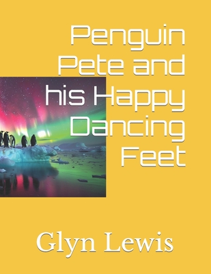 Penguin Pete and his Happy Dancing Feet - Lewis, Glyn