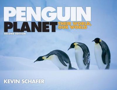 Penguin Planet: Their World, Our World - Schafer, Kevin