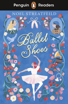 Penguin Readers Level 2: Ballet Shoes (ELT Graded Reader): Abridged Edition - Streatfeild, Noel