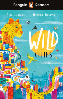 Penguin Readers Level 2: Wild Cities (ELT Graded Reader): Abridged Edition - Lerwill, Ben