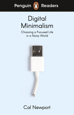 Penguin Readers Level 7: Digital Minimalism (ELT Graded Reader): Abridged Edition - Newport, Cal