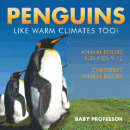 Penguins Like Warm Climates Too! Animal Books for Kids 9-12 Children's Animal Books