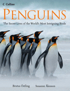 Penguins: The Secret Lives of the World's Most Intriguing Birds - Ostling, Brutus