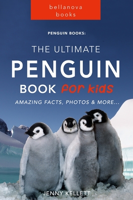 Penguins The Ultimate Penguin Book for Kids: 100+ Amazing Penguin Facts, Photos, Quiz + More - Kellett, Jenny
